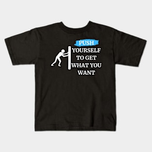 push yourself to get what you want Kids T-Shirt